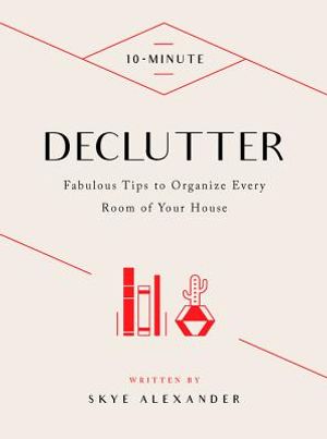 10-Minute Declutter: Hundreds of Tips to Organize Every Room of Your House image number 0