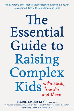 The Essential Guide to Raising Complex Kids with Adhd, Anxiety, and More: What Parents and Teachers Really Need to Know to Empower Complicated Kids wi image number 0