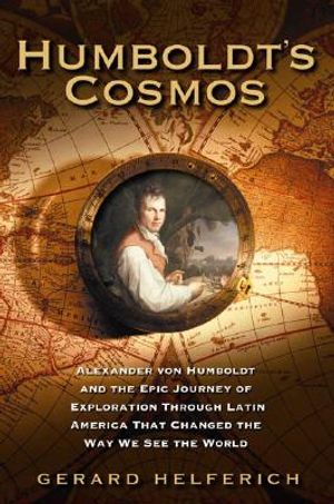 Humboldt's Cosmos: Alexander Von Humboldt and the Latin American Journey That Changed the Way We See the World image number 0