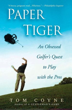 Paper Tiger: An Obsessed Golfer's Quest to Play with the Pros image number 0