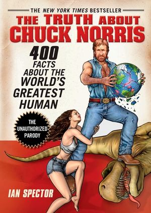 The Truth about Chuck Norris: 400 Facts about the World's Greatest Human image number 0