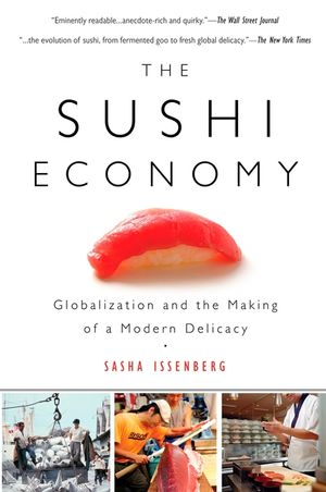 The Sushi Economy: Globalization and the Making of a Modern Delicacy image number 0