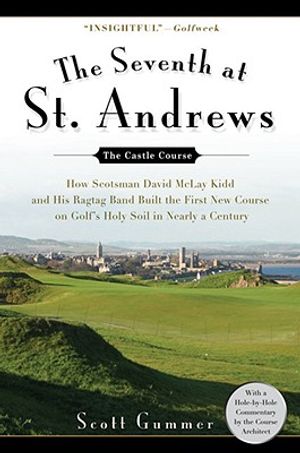 The Seventh at St. Andrews: How Scotsman David McLay Kidd and His Ragtag Band Built the First New Course on Golf's Holy Soil in Nearly a Century image number 0