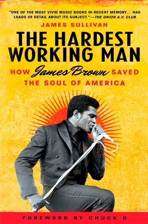 The Hardest Working Man: How James Brown Saved the Soul of America image number 0