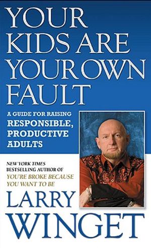Your Kids Are Your Own Fault: A Guide for Raising Responsible, Productive Adults image number 0