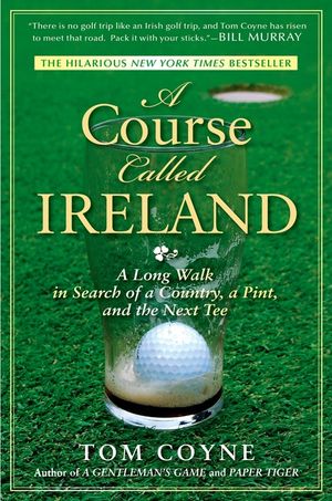 A Course Called Ireland: A Long Walk in Search of a Country, a Pint, and the Next Tee image number 0