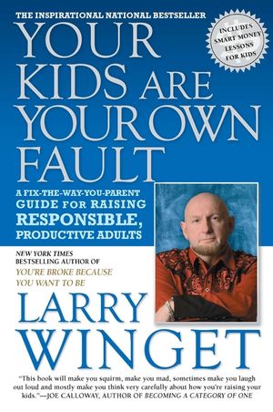 Your Kids Are Your Own Fault: A Fix-The-Way-You-Parent Guide for Raising Responsible, Productive Adults image number 0