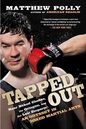 Tapped Out: Rear Naked Chokes, the Octagon, and the Last Emperor: An Odyssey in Mixed Martia L Arts image number 0