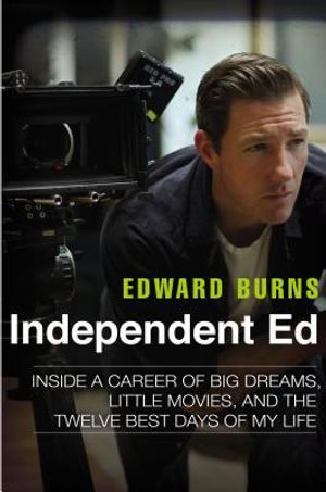 Independent Ed: Inside a Career of Big Dreams, Little Movies, and the Twelve Best Days of My Life image number 0