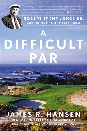 A Difficult Par: Robert Trent Jones Sr. and the Making of Modern Golf image number 0