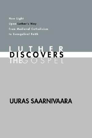 Luther Discovers the Gospel: New Light Upon Luther's Way from Medieval Catholicism to Evangelical Faith image number 0