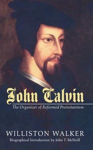 John Calvin: The Organizer of Reformed Protestantism image number 0