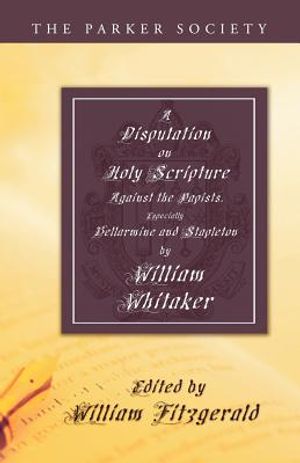 Disputation on Holy Scripture: Against the Papists, Especially Bellarmine and Stapleton image number 0