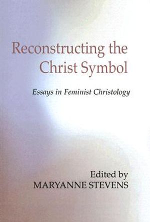 Reconstructing the Christ Symbol: Essays in Feminist Christology image number 0