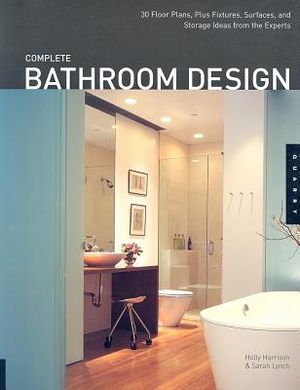 Complete Bathroom Design: 30 Floor Plans, Plus Fixtures, Surfaces, and Storage Ideas from the Experts image number 0