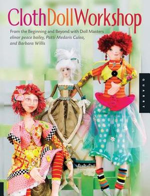 Cloth Doll Workshop: From the Beginning and Beyond with Doll Masters Elinor Peace Bailey, Patti Medaris Culea, and Barbara Willis image number 0