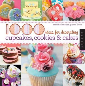 1000 Ideas for Decorating Cupcakes, Cookies & Cakes / Sandra Salamony & Gina M. Brown image number 0
