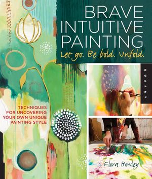 Brave Intuitive Painting-Let Go, Be Bold, Unfold!: Techniques for Uncovering Your Own Unique Painting Style image number 0