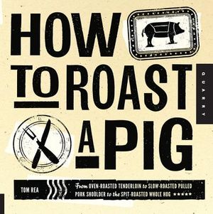 How to Roast a Pig: From Oven-Roasted Tenderloin to Slow-Roasted Pulled Pork Shoulder to the Spit-Roasted Whole Hog image number 0