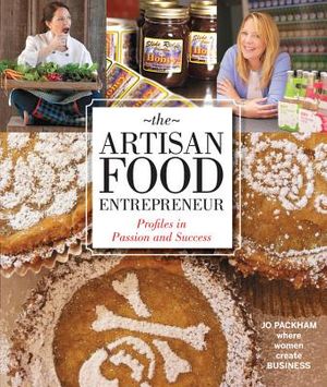 The Artisan Food Entrepreneur: Profiles in Passion and Success image number 0