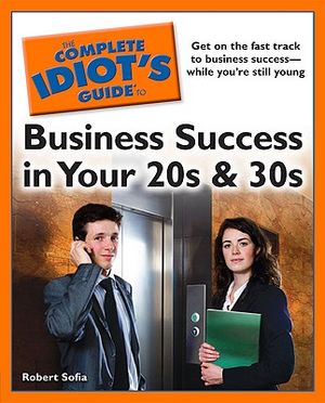 The Complete Idiot's Guide to Business Success in Your 20s and 30s image number 0