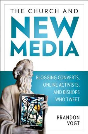 The Church and New Media: Blogging Converts, Internet Activists, and Bishops Who Tweet image number 0
