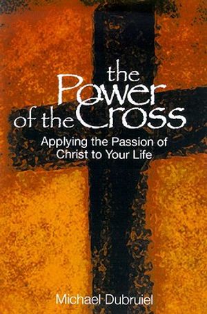 The Power of the Cross: Applying the Passion of Christ to Your Life image number 0
