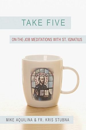 Take Five: On-The-Job Meditations with St. Ignatius image number 0