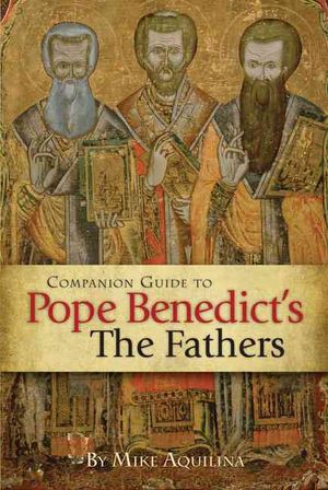 Companion Guide to Pope Benedict's the Fathers image number 0