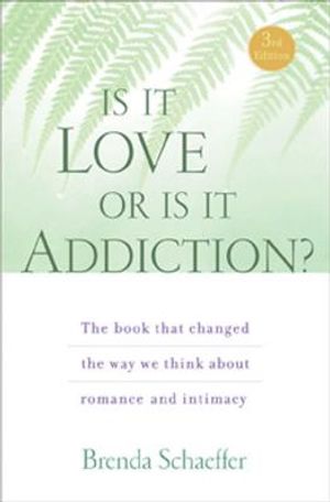 Is It Love or Is It Addiction: The Book That Changed the Way We Think about Romance and Intimacy image number 0