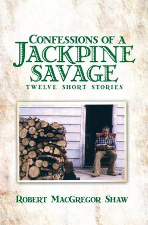 Confessions of a Jackpine Savage: Twelve Short Stories image number 0