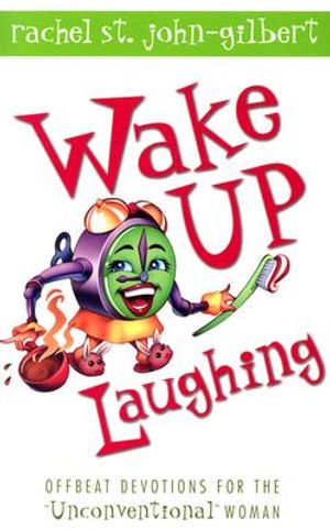Wake Up Laughing: Offbeat Devotions for the "Unconventional" Woman image number 0