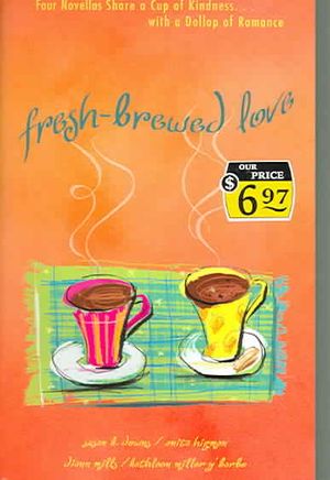 Fresh-Brewed Love: Four Novellas Share a Cup of Kindness with a Dollop of Romance image number 0