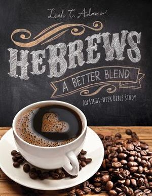 Hebrews a Better Blend: An Eight-Week Bible Study image number 0