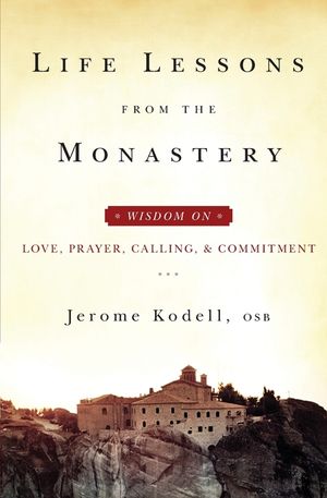 Life Lessons from the Monastery: Wisdom on Love, Prayer, Calling and Commitment image number 0