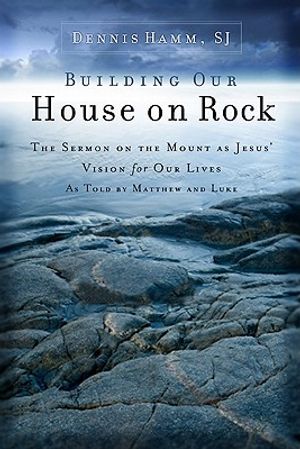 Building Our House on Rock: The Sermon on the Mount as Jesus Vision for Our Lives as Told by Matthew and Luke image number 0