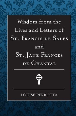 Wisdom from the Lives and Letters of St Francis de Sales and Jane de Chantal image number 0