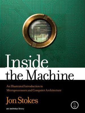 Inside the Machine: An Illustrated Introduction to Microprocessors and Computer Architecture image number 0