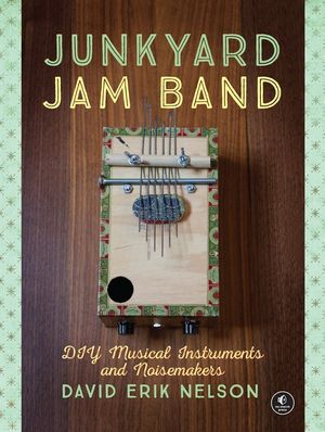 Junkyard Jam Band: DIY Musical Instruments and Noisemakers image number 0