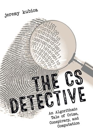 The CS Detective: An Algorithmic Tale of Crime, Conspiracy, and Computation image number 0
