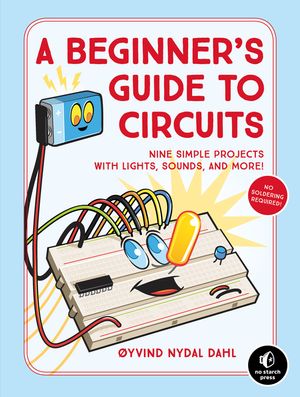A Beginner's Guide to Circuits: Nine Simple Projects with Lights, Sounds, and More! image number 0