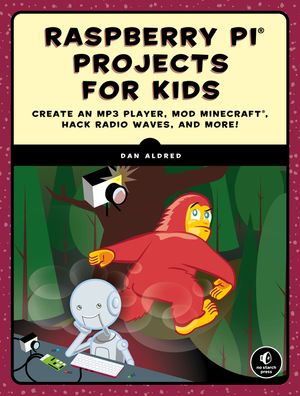 Raspberry Pi Projects for Kids: Create an MP3 Player, Mod Minecraft, Hack Radio Waves, and More! image number 0
