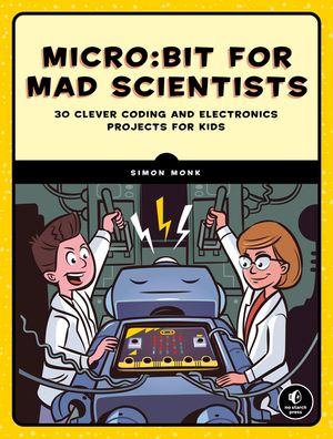 Micro: Bit for Mad Scientists: 30 Clever Coding and Electronics Projects for Kids image number 0