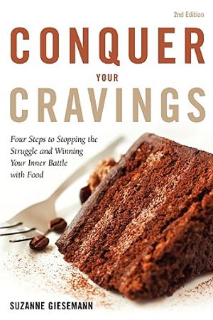 Conquer Your Cravings: Four Steps to Stopping the Struggle and Winning Your Inner Battle with Food image number 0