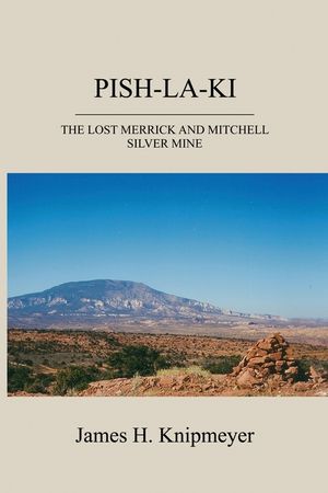 Pish-La-KI: The Lost Merrick and Mitchell Silver Mine image number 0