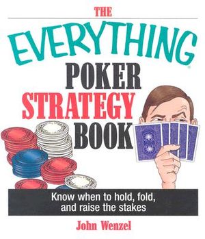 The Everything Poker Strategy Book: Know When to Hold, Fold, and Raise the Stakes image number 0