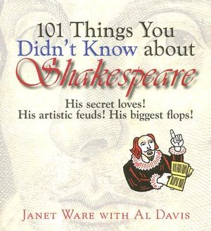 101 Things You Didn't Know about Shakespeare: His Secret Loves! His Artistic Feuds! His Biggest Flops! image number 0