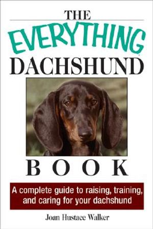 The Everything Daschund Book: A Complete Guide to Raising, Training, and Caring for Your Daschund image number 0