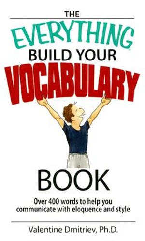 The Everything Build Your Vocabulary Book: Over 400 Words to Help You Communicate with Eloquence and Style image number 0