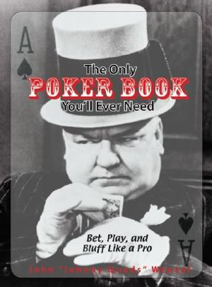 The Only Poker Book You'll Ever Need: Bet, Play, and Bluff Like a Pro--From Five-Card Draw to Texas Hold 'em image number 0